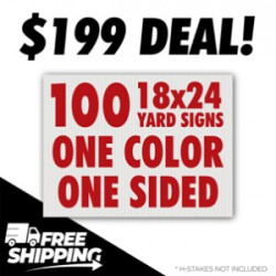 100 Cheap 18x24 Yard Signs – $199 One Color Single Sided | Free Shipping