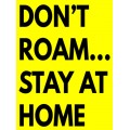 Don't Roam Stay at Home Sign